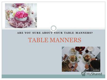 Презентация к уроку английского языка (7 класс) по теме: Презентация к уроку в 7 классе Table manners