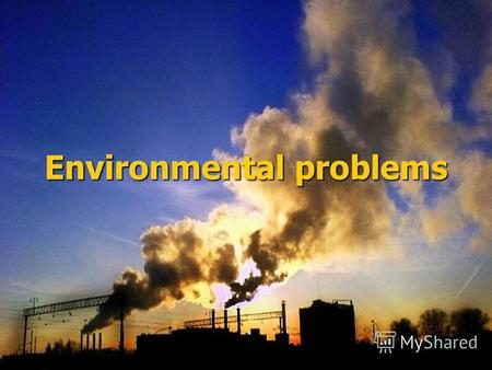 Презентация к уроку по английскому языку (8 класс) на тему: Презентация по теме Проблемы окружающей среды