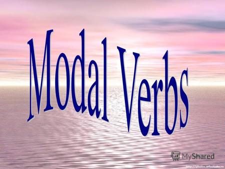 Презентация к уроку по английскому языку по теме: Modal verbs