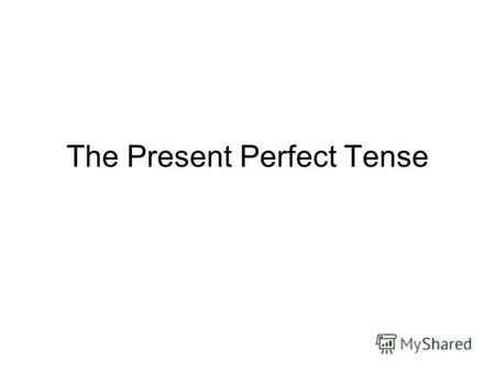 Презентация к уроку (5 класс) по теме: Present Perfect