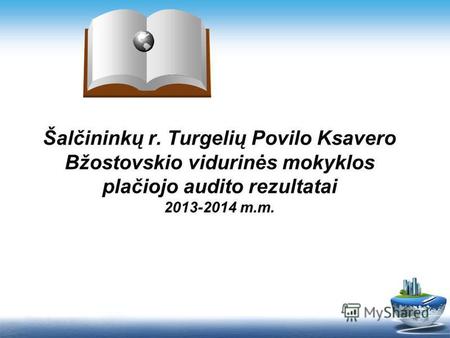 Šalčininkų r. Turgelių Povilo Ksavero Bžostovskio vidurinės mokyklos plačiojo audito rezultatai 2013-2014 m.m.