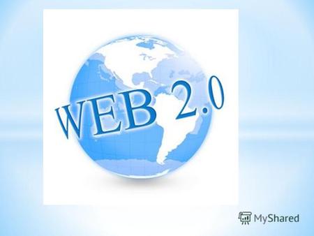 * Web 2.0 (определение Тима ОРейлли) методика проектирования систем, которые путём учёта сетевых взаимодействий становятся тем лучше, чем больше людей.