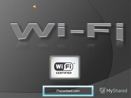 Prezentacii.com. Wi-Fi (от англ. Wireless Fidelity -- дословно Беспроводная надежность) -- беспроводная технология соединения компьютеров в сеть или.