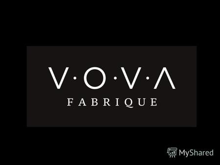 Компания «V.O.V.A.» основана в 1991 году в городе Лиепая (Латвия). Оригинальное название сложилось из первых букв имен членов семьи учредителя компании: