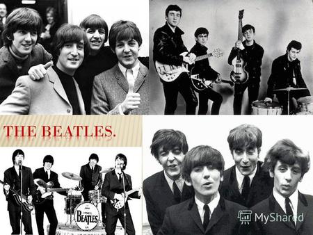 The Beatles) легендарная британская рок-группа из Ливерпуля: Джон Леннон (ритм- гитара, соло-гитара, клавишные, бубен, маракасы, бас-гитара, губная гармоника,