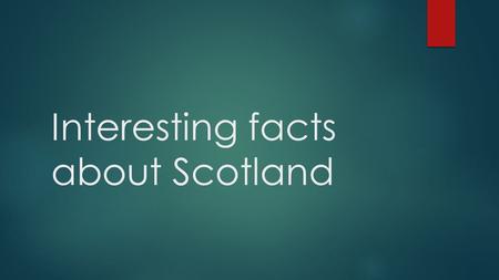 Interesting facts about Scotland. National Flower of Scotland is a thistle.