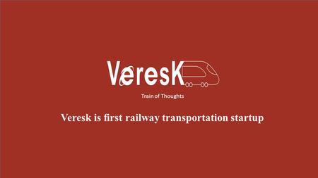 Veresk is first railway transportation startup Train of Thoughts.