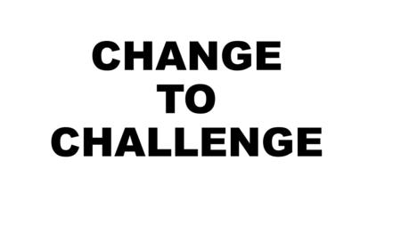CHANGE TO CHALLENGE. CHALLENGE TO CHANGE WHAT HAPPEN WITH ROCKIN ROLL IN LAST DECADES? 80 S 90 S 2M.