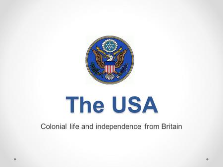 The USA Colonial life and independence from Britain.