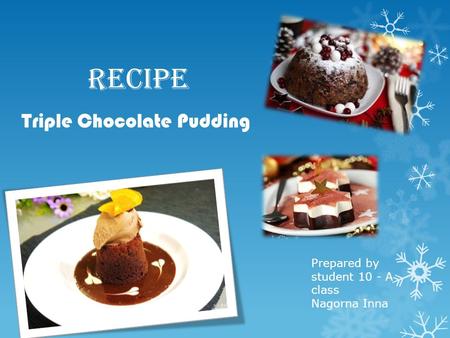 Recipe Triple Chocolate Pudding Prepared by student 10 - A class Nagorna Inna.