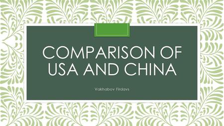 COMPARISON OF USA AND CHINA. Создано ТКБ как небольшая помощь