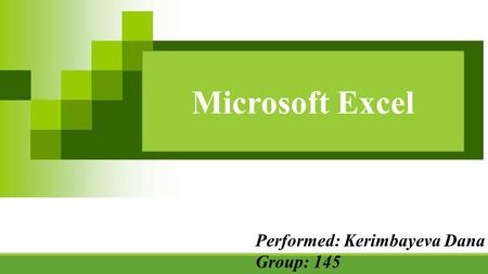 Microsoft Excel Performed: Kerimbayeva Dana Group: 145.