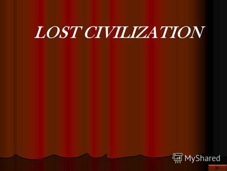 LOST CIVILIZATION Prehistoric man Prehistoric city Rescue of our civilisation Reasons of collapse Ancient society civilisation The aim of our discussion.