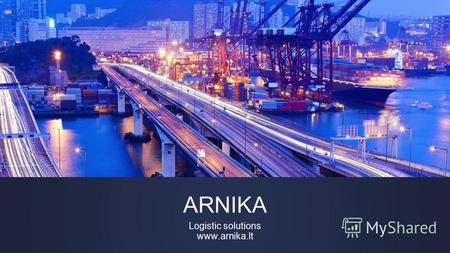 ARNIKA Logistic solutions www.arnika.lt. ЗАО «Арника» литовское предприятие с 1991 г., профессионально предоставляет транспортные услуги, услуги таможенного.
