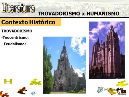 TROVADORISMO x HUMANISMO Contexto Histórico TROVADORISMO -Teocentrismo; - Feudalismo;