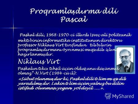Proqramla ş dırma dili Pascal Paskal dili, 1968-1970-ci ill ə rd ə İ sveç ali politexnik m ə kt ə binin informatika institutunun direktoru professor Niklaus.