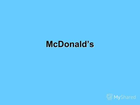 McDonalds 1948 mit der Eröffnung des ersten Restaurants in San Bernardino (Kalifornien) 1954 Verabe des Exklusiv-Rechtes für McDonalds Restaurants an Interessenten.