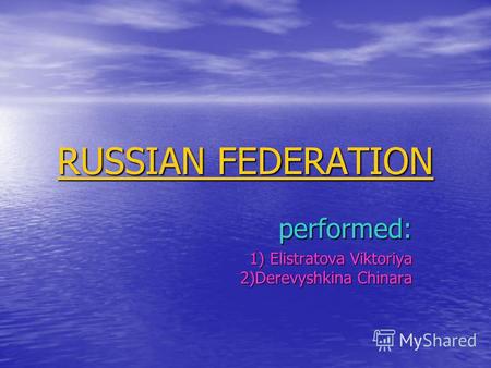 RUSSIAN FEDERATION RUSSIAN FEDERATIONperformed: 1) Elistratova Viktoriya 2)Derevyshkina Chinara.
