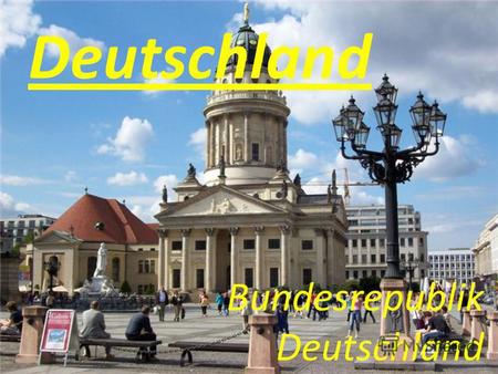 Deutschland Bundesrepublik Deutschland Deutschland, das in der Mitte von Europa gelegen ist, - dritte nach der Bedeutung die Wirtschaftsmacht der Welt.