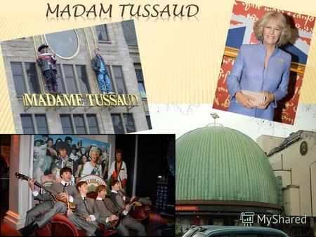 It is a famous museum of wax figures. They have wax figures of all the famous people in the world.