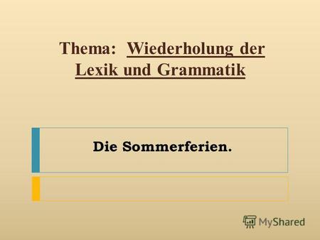 Die Sommerferien. Thema: Wiederholung der Lexik und Grammatik.