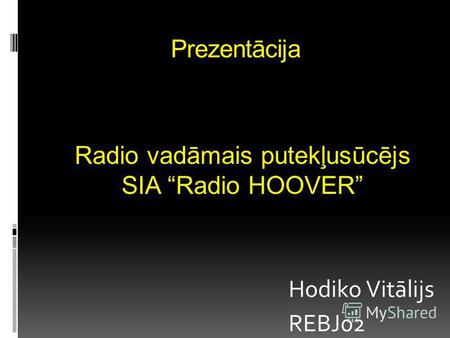Prezentācija Hodiko Vitālijs REBJ02 Radio vadāmais putekļusūcējs SIA Radio HOOVER.