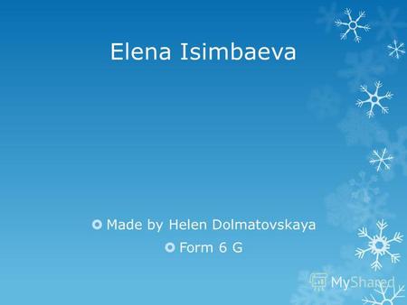 Elena Isimbaeva Made by Helen Dolmatovskaya Form 6 G.