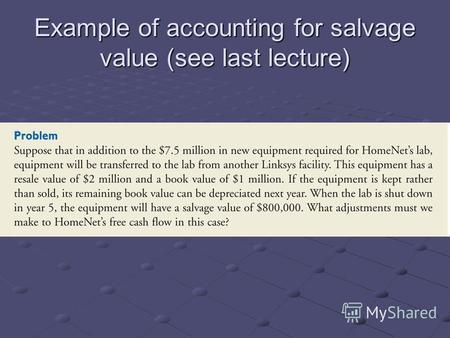 Example of accounting for salvage value (see last lecture)