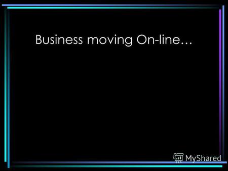 Business moving On-line… 2B or not 2B? © B2B, of course! © 2001 Y. Sanin@Ukraine.com.