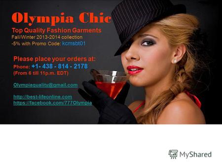 Please place your orders at: Phone: +1- 438 - 814 - 2178 (From 6 till 11p.m. EDT) Olympiaquality@gmail.com  Olympia Chic.