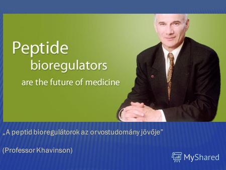 A peptid bioregulátorok az orvostudomány jövője (Professor Khavinson)