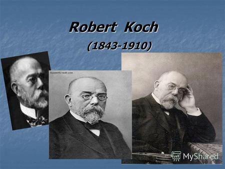 Robert Koch (1843-1910). Robert Koch ist ein Arzt und Bakteriologe. Er hat die moderne Bakteriologie begrűndet. Robert Koch ist ein Arzt und Bakteriologe.