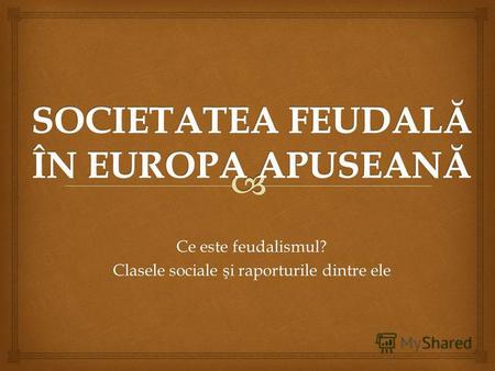Ce este feudalismul? Clasele sociale i raporturile dintre ele Clasele sociale şi raporturile dintre ele.