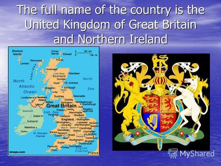 The full name of the country is the United Kingdom of Great Britain and Northern Ireland.