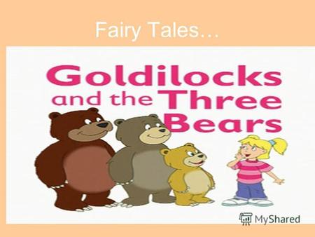 Fairy Tales…. PHONETIC DRILL / ɔ /Goldilocks and the Three Bears, Tom Tit Tot, Johnny-cake /ei/ Mermaid, Brave Tin Soldier, The Magic Porridge Pot / ʌ.