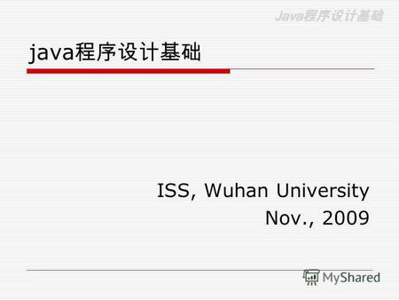 Java Java java ISS, Wuhan University Nov., 2009. Java Java java Java Java Java ……