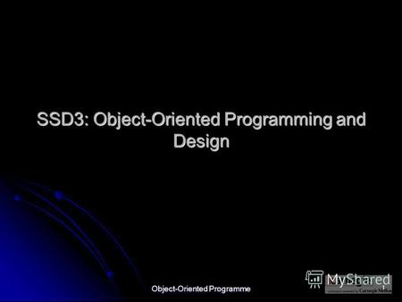 Object-Oriented Programme 1 SSD3: Object-Oriented Programming and Design.