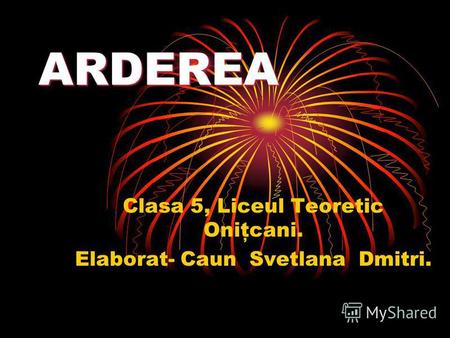 ARDEREA Clasa 5, Liceul Teoretic Oniţcani. Elaborat- Caun Svetlana Dmitri.