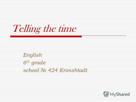 Telling the time English 6 th grade school 424 Кronshtadt.