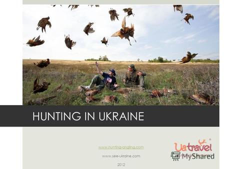 HUNTING IN UKRAINE www.hunting-angling.com www.see-ukraine.com 2012.