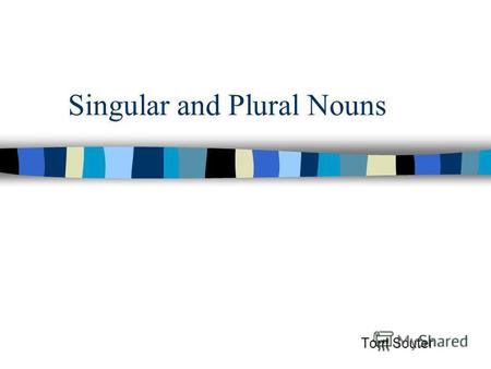 Singular and Plural Nouns Tom Souter. There are 6 ways to change a noun from singular to plural. A noun is a person, place, or thing. Singular means only.