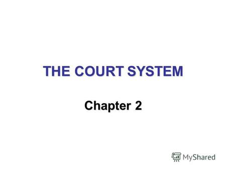 THE COURT SYSTEM Chapter 2. Chapter Issues Overview of the American court systemOverview of the American court system How an injured party can seek relief.