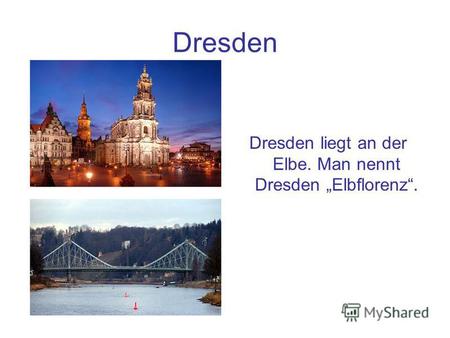 Dresden Dresden liegt an der Elbe. Man nennt Dresden Elbflorenz.