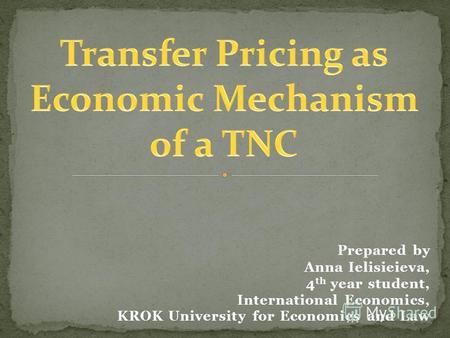 Prepared by Anna Ielisieieva, 4 th year student, International Economics, KROK University for Economics and Law.