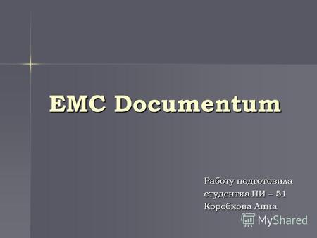 EMC Documentum Работу подготовила студентка ПИ – 51 Коробкова Анна.