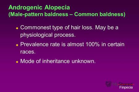 Finpecia Androgenic Alopecia (Male-pattern baldness – Common baldness) Commonest type of hair loss. May be a physiological process. Prevalence rate is.