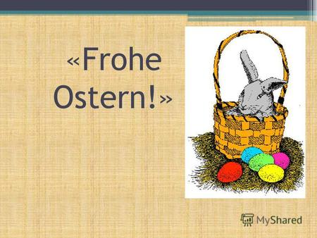 «Frohe Ostern!» OSTERN DAS FEST DAS EI DAS BROT DAS SYMBOL DAS ESSEN DER BRAUCH DAS LIED DER SONNTAG.
