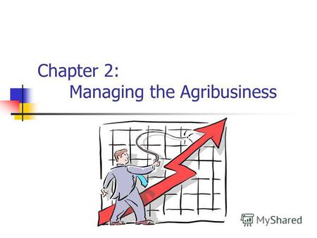 Chapter 2: Managing the Agribusiness. Managers Task Managers must efficiently combine human, financial, and physical assets to maximize long run profits.