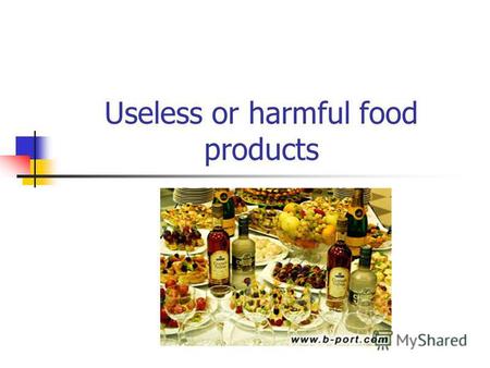 Useless or harmful food products. Sausage Sausage, especially smoked, is harmful for you. Its high in cholesterol and calories. Usually, there are different.