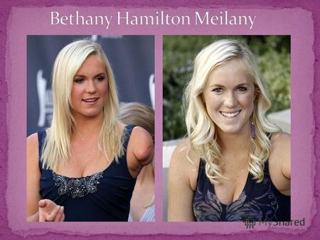 Bethany was born on 8 February, 1990 in Hawaii. Bethany was fond of surfing with her father and mother.